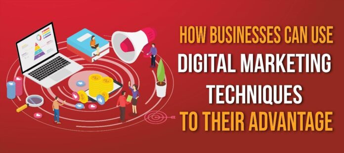 How Businesses Can Use Digital Marketing Techniques to Their Advantage