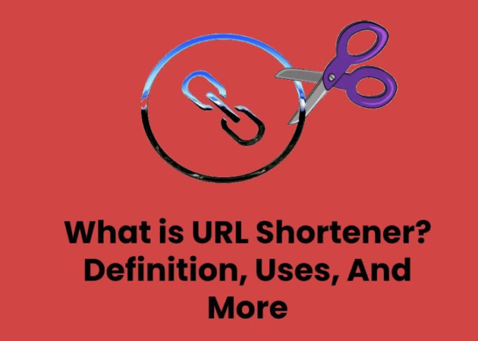 What is URL Shortener? – Definition, Uses, And More